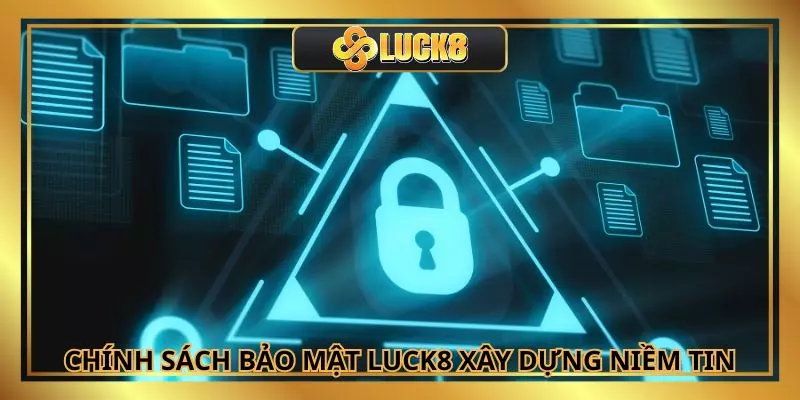 Chính sách bảo mật của Luck8 tạo dựng niềm tin