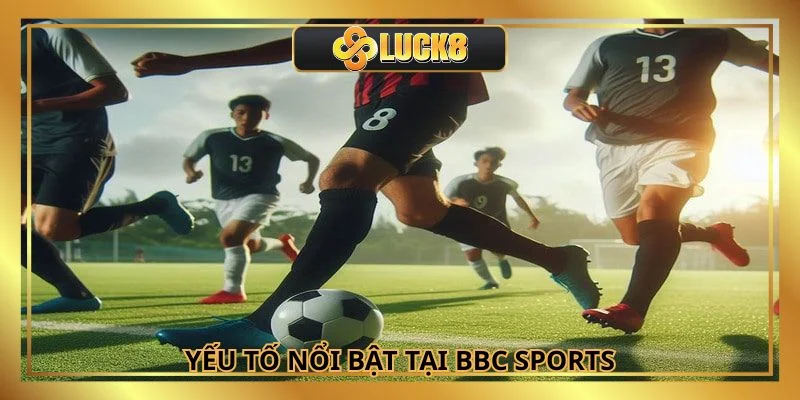 Một số yếu tố cực kỳ nổi bật tại BBC