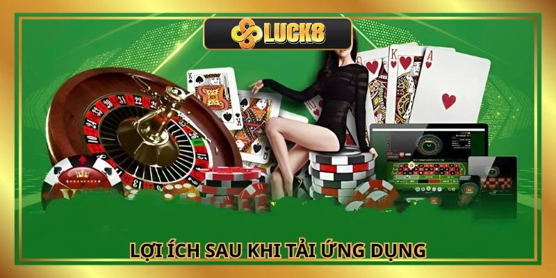 Nhiều ưu điểm tuyệt vời đến từ việc tải app LUCK8