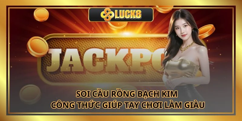 Soi Cầu Rồng Bạch Kim - Công Thức Giúp Tay Chơi Làm Giàu
